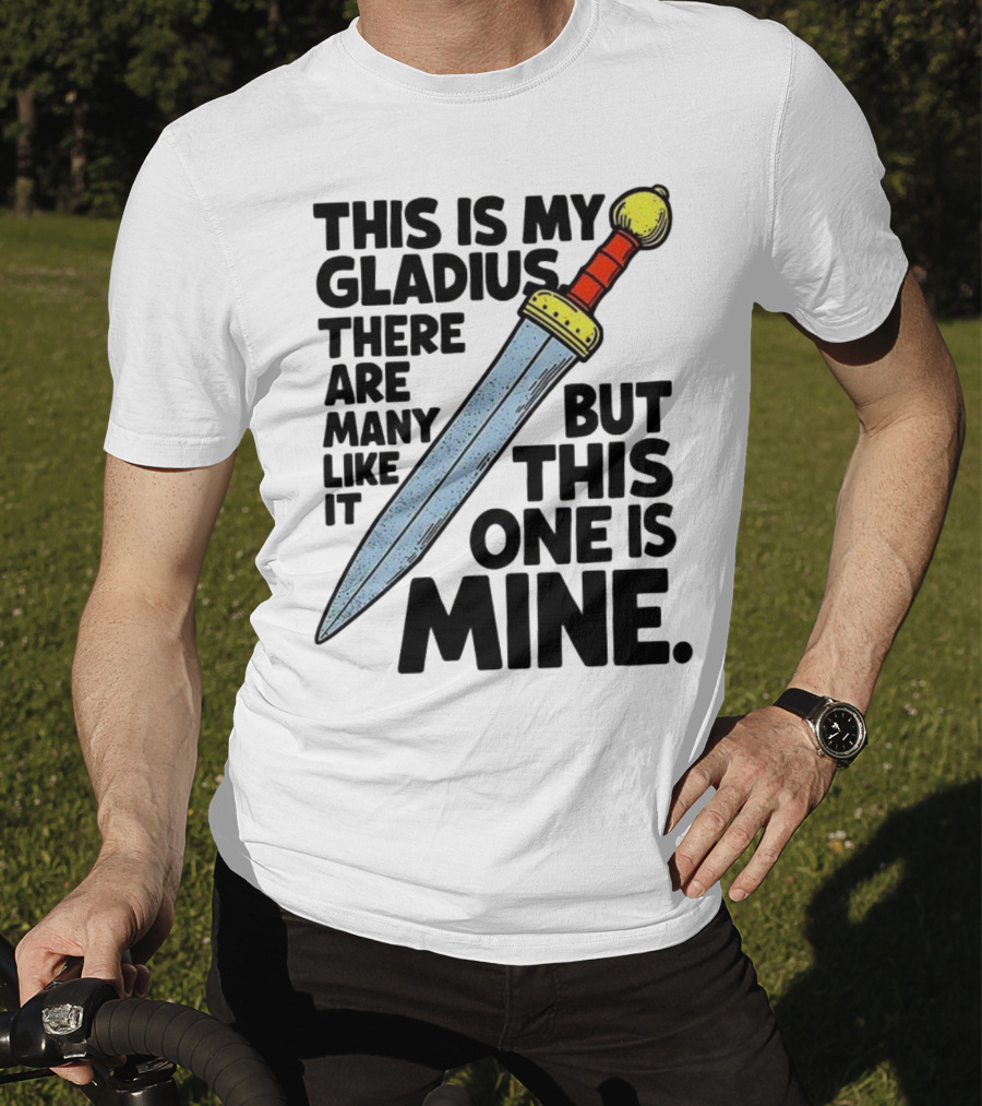 This Is My Gladius There Are Many Like It But This One Is Mine Sword T-Shirt