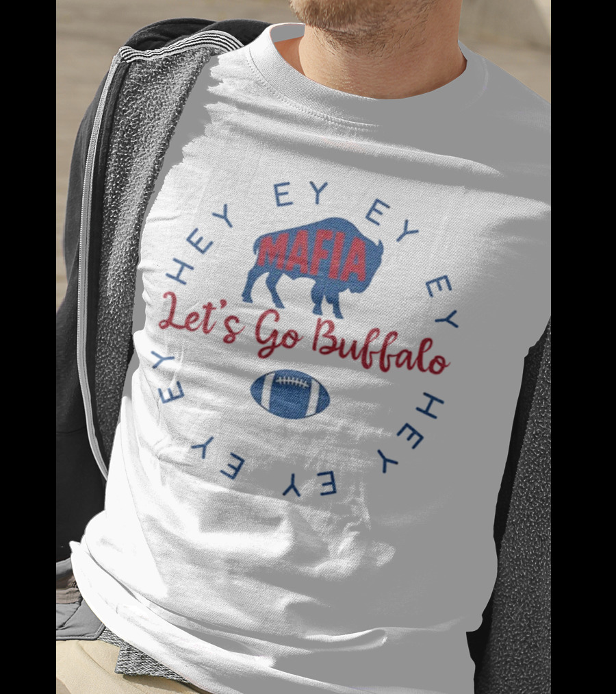 Buffalo Bills Mafia Let's Go Buffalo Hey Ey Ey Ey Football T-Shirt