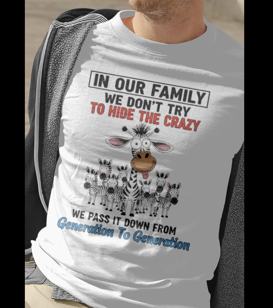 In Our Family We Don’t Try To Hide The Crazy Cow Generation To Generation T-Shirt