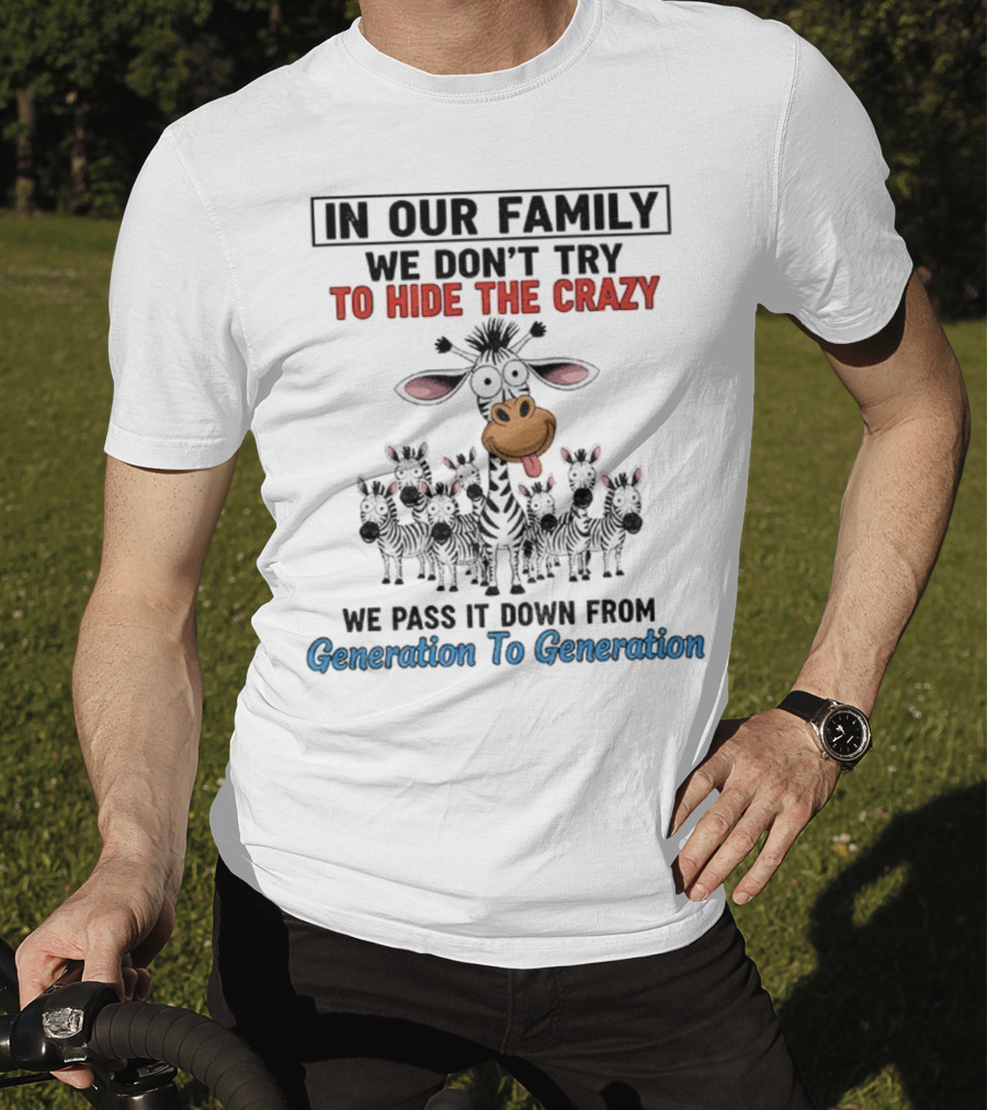 In Our Family We Don’t Try To Hide The Crazy Cow Generation To Generation T-Shirt