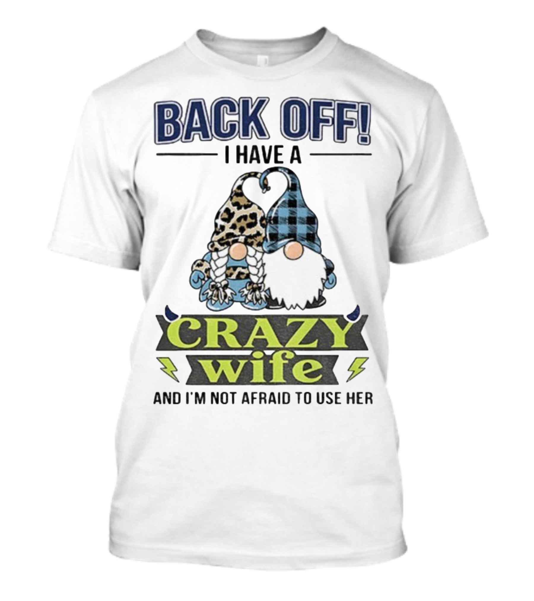 Back Off I Have A Crazy Wife Gnome Love Humor T-Shirt