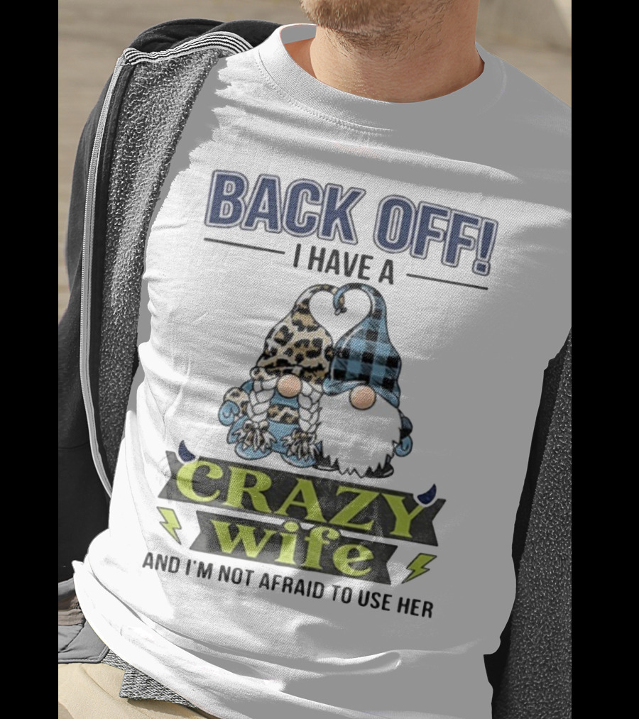 Back Off I Have A Crazy Wife Gnome Love Humor T-Shirt