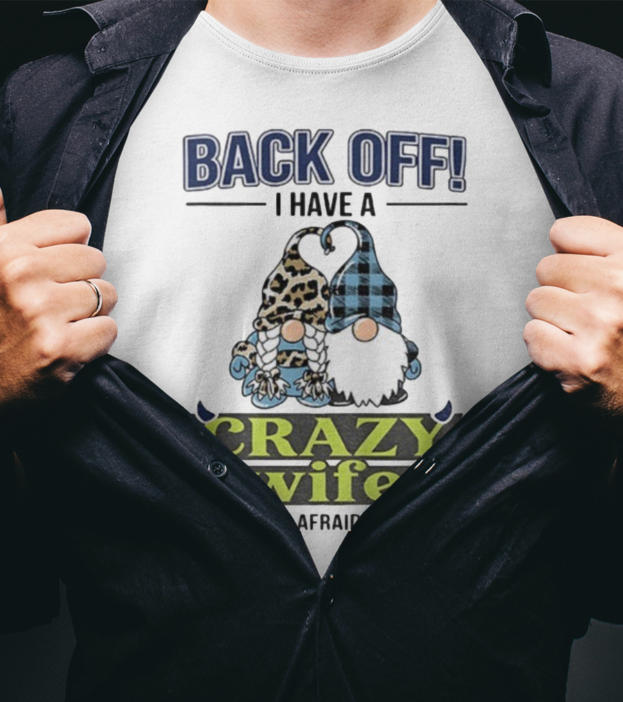 Back Off I Have A Crazy Wife Gnome Love Humor T-Shirt