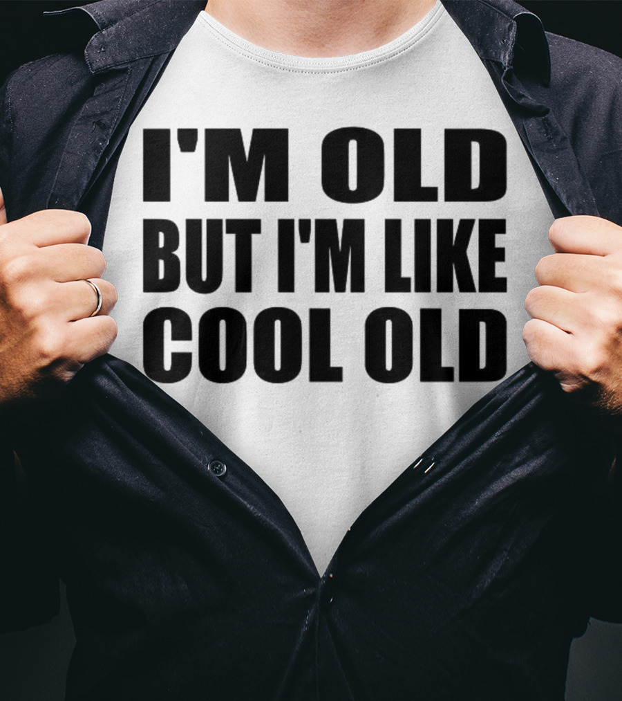 I'm Old But I'm Like Cool Old T-Shirt