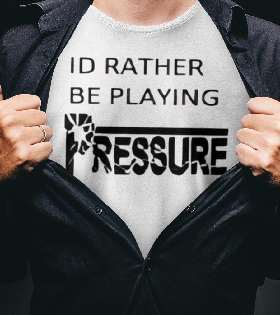 ID Rather Be Playing Pressure Flowers Text T-Shirt