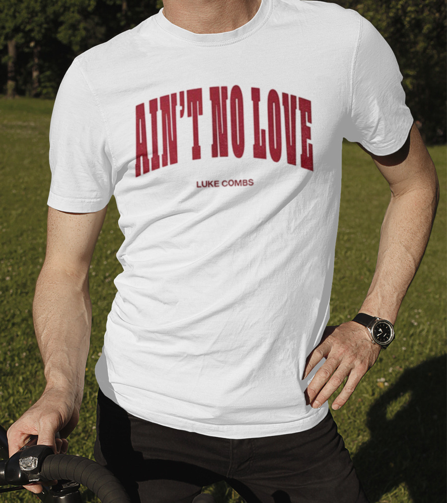 Ain't No Love Luke Combs Bold Statement T-Shirt