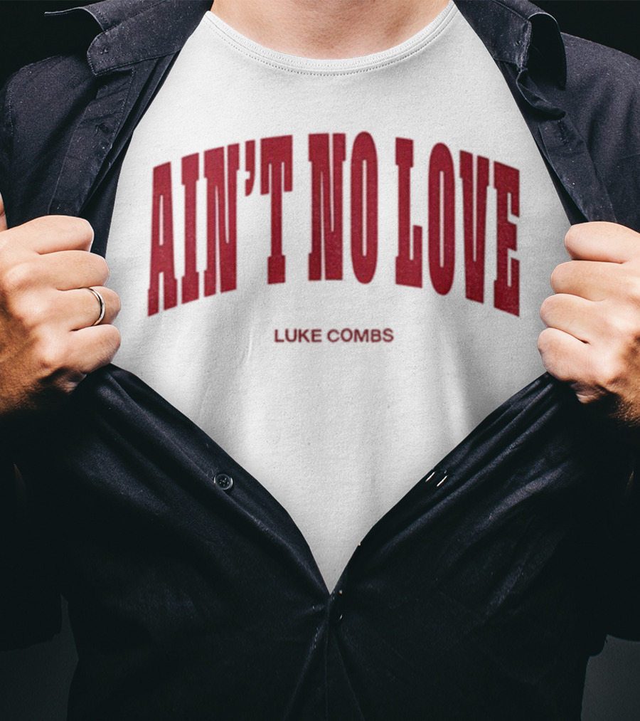 Ain't No Love Luke Combs Bold Statement T-Shirt