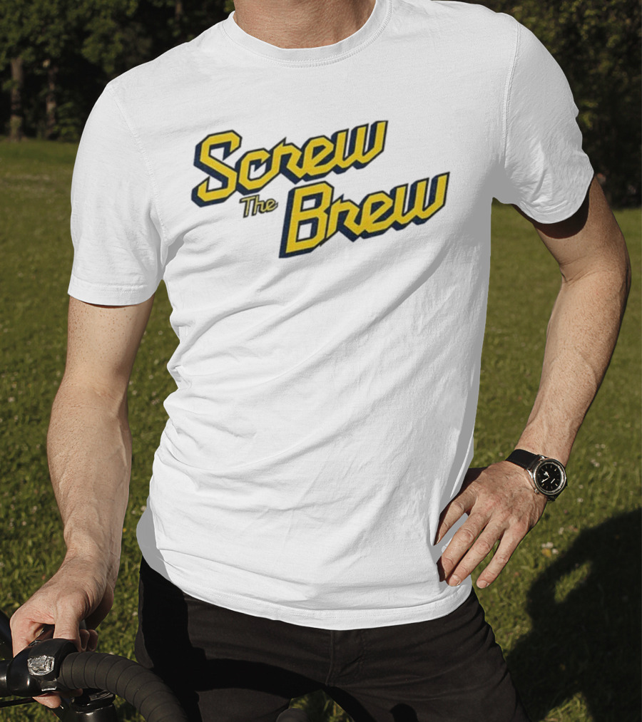 Screw The Brew Milwaukee Brewers MLB Baseball Fan Apparel T-Shirt