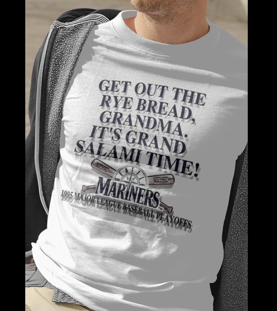 Seattle Mariners Grand Salami Time 1995 Playoffs Get Out The Rye Bread T-Shirt