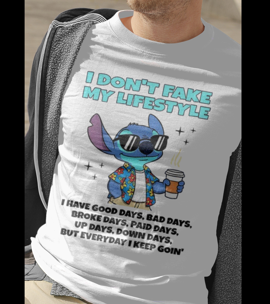 Stitch I Don’t Fake My Lifestyle Good Days Bad Days Everyday Keep Going T-Shirt