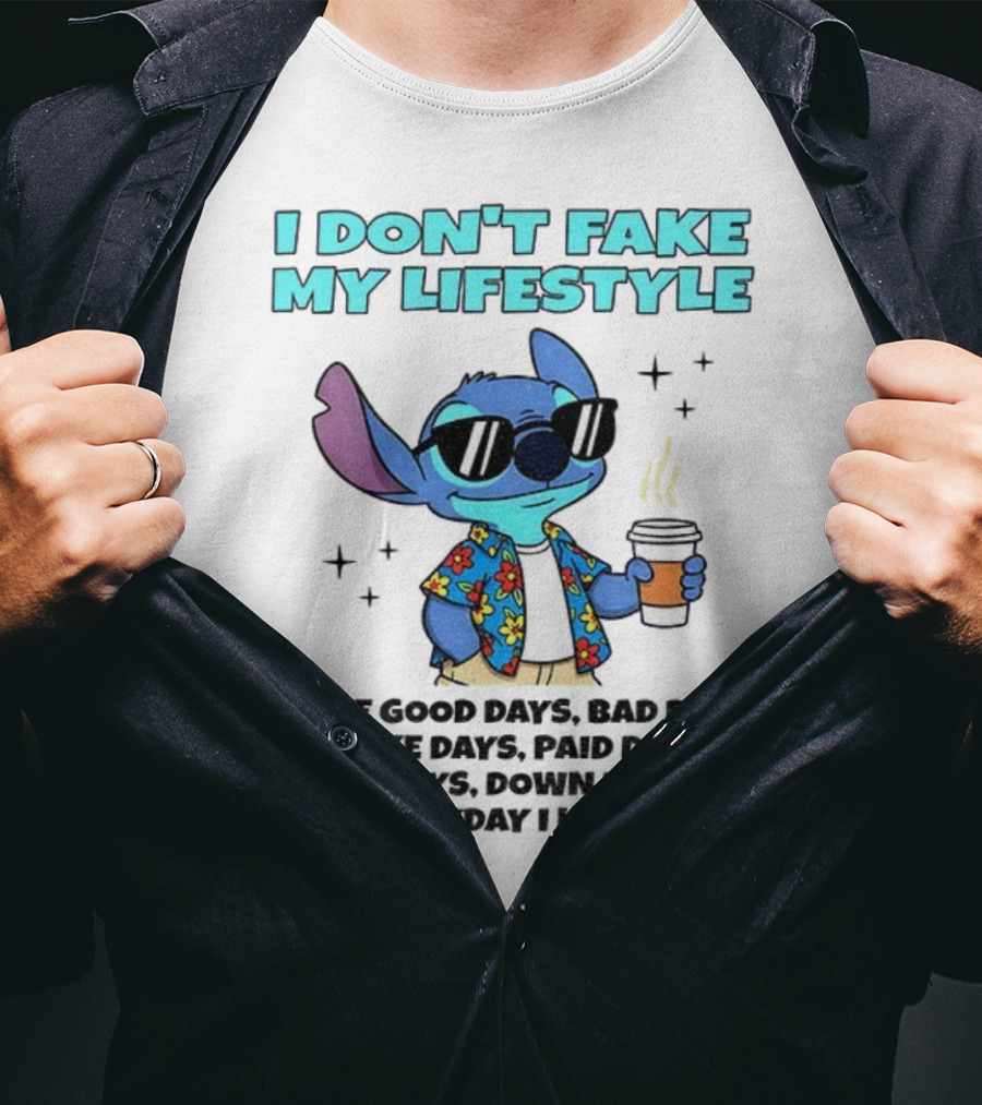 Stitch I Don’t Fake My Lifestyle Good Days Bad Days Everyday Keep Going T-Shirt