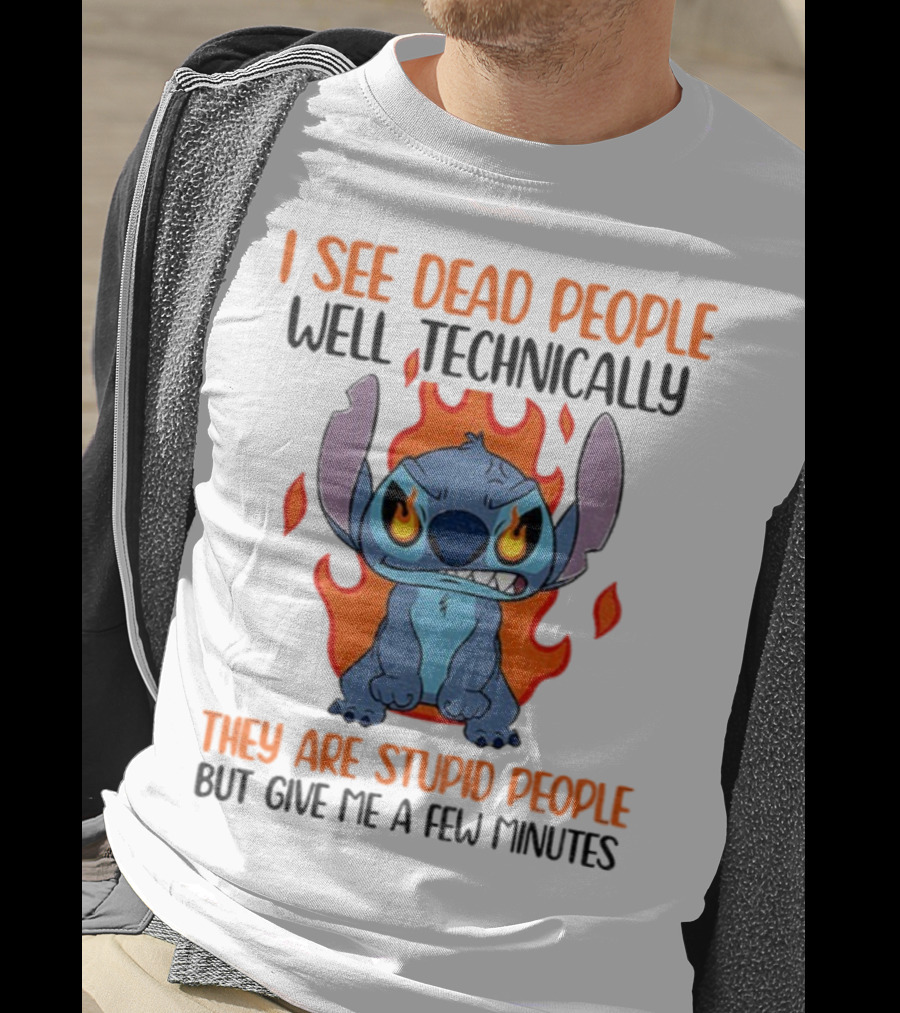 Stitch I See Dead People Technically They Are Stupid People But Give Me A Few Minutes T-Shirt