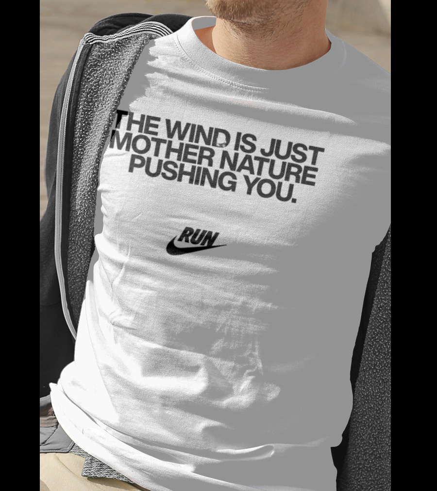 The Wind Is Just Mother Nature Pushing You Run Nike Swoosh T-Shirt