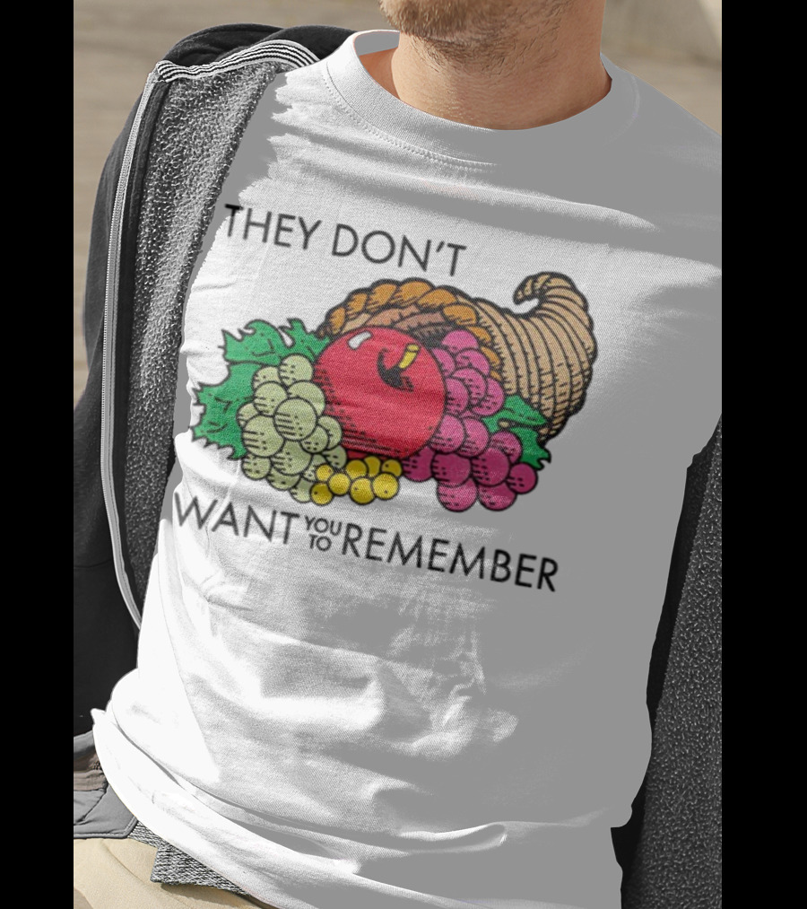 They Don’t Want You To Remember Cornucopia Fruit Basket T-Shirt