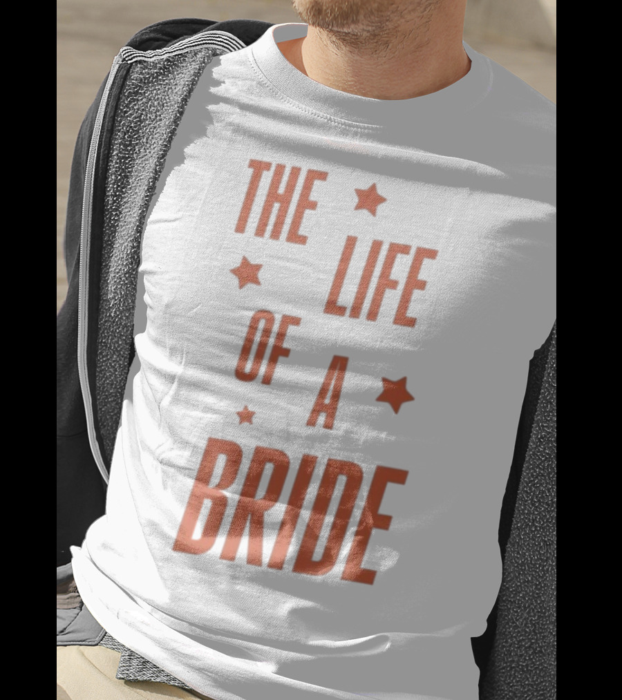 The Life Of A Bride T-Shirt