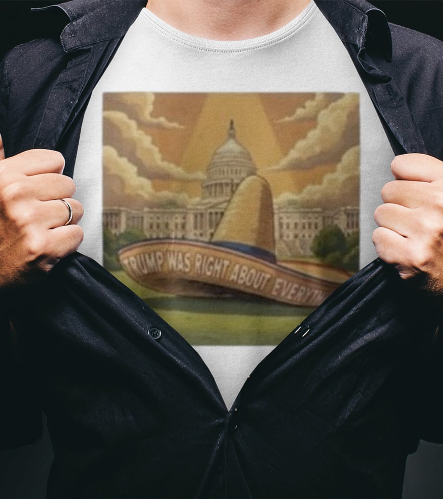 Trump Was Right About Everything Sombrero In Front Of US Capitol With Clouds And Sunbeam T-Shirt