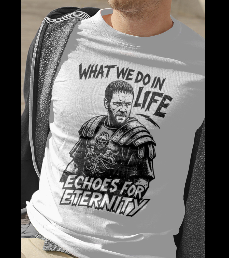 What We Do In Life Echoes For Eternity Gladiator Armor Illustration T-Shirt
