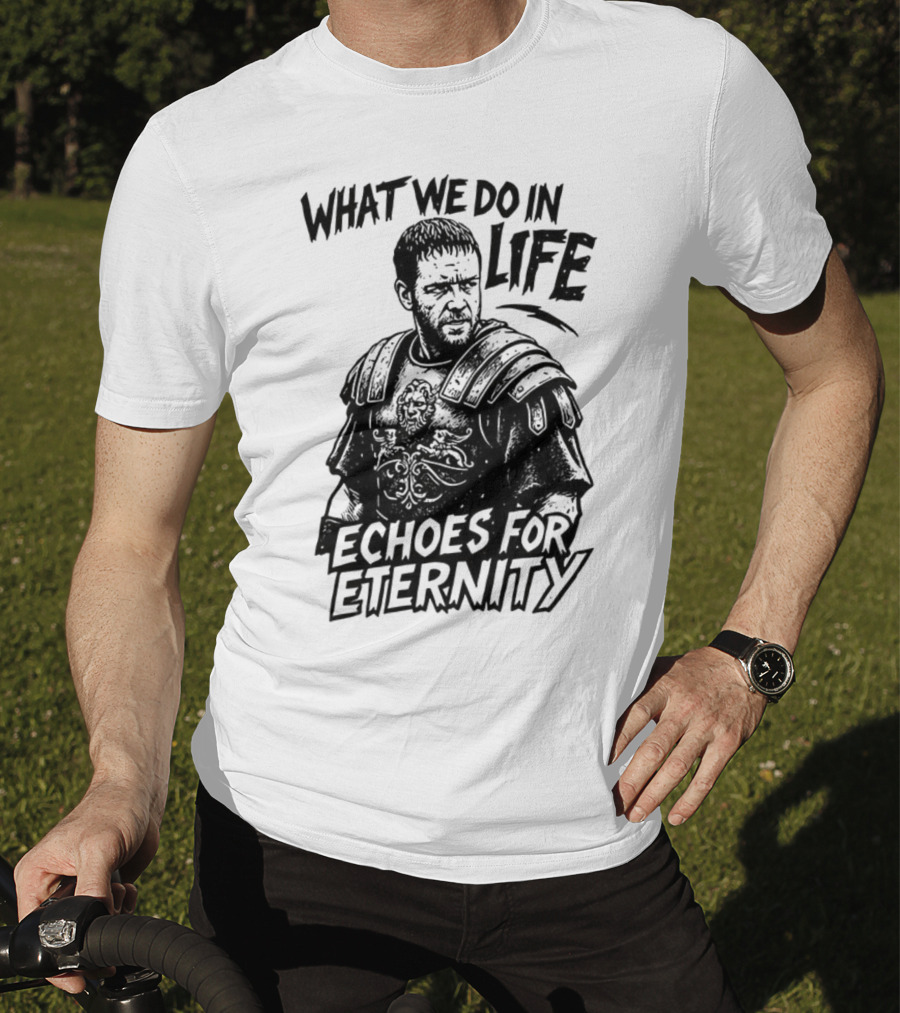What We Do In Life Echoes For Eternity Gladiator Armor Illustration T-Shirt