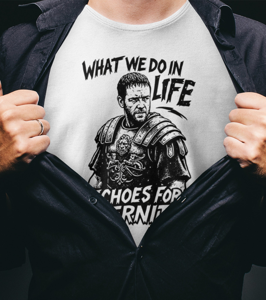 What We Do In Life Echoes For Eternity Gladiator Armor Illustration T-Shirt