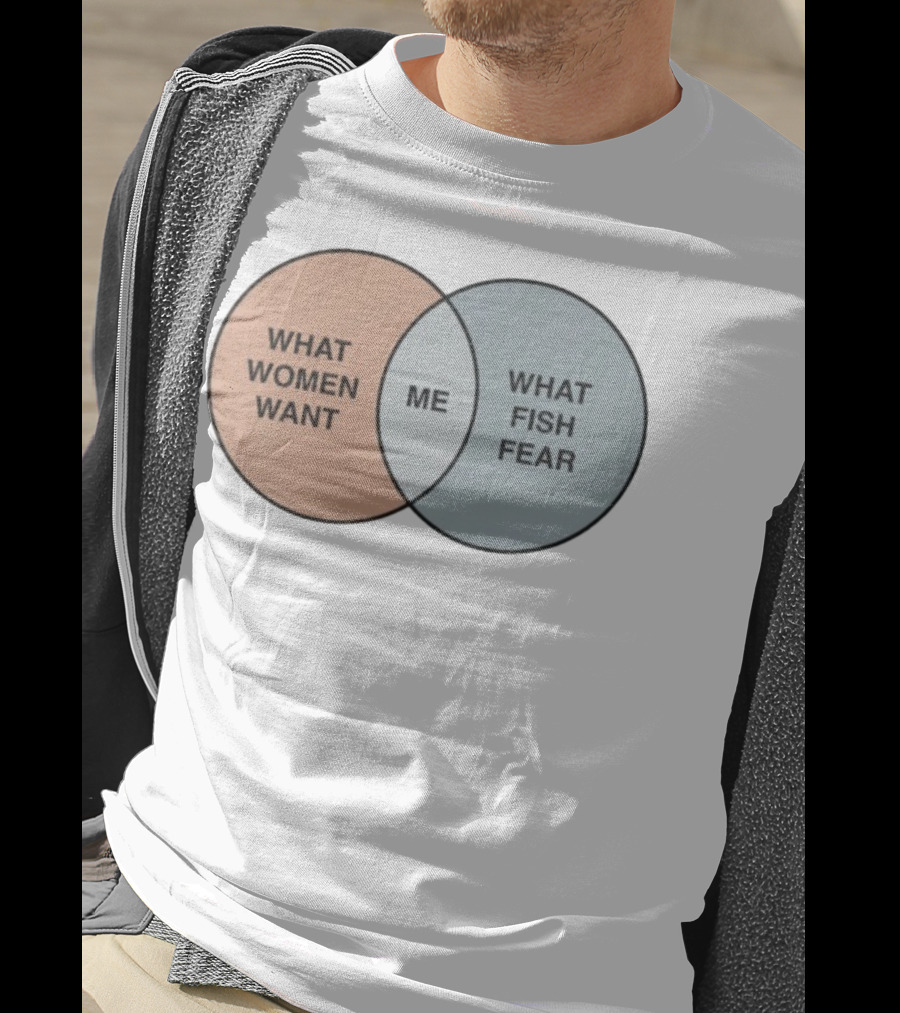 What Women Want Me What Fish Fear Venn Diagram Humor T-Shirt