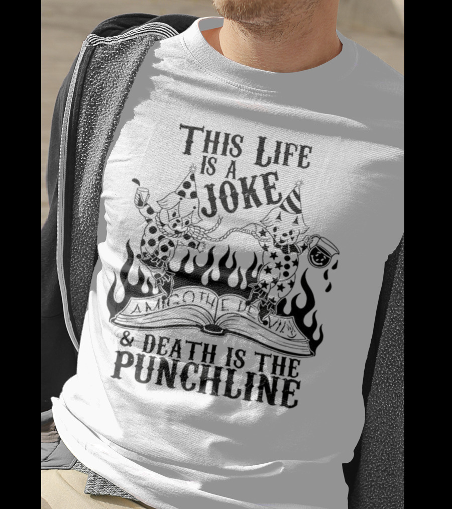 Amigo The Devil This Life Is A Joke Death Is The Punchline Clown Skulls Flames T-Shirt