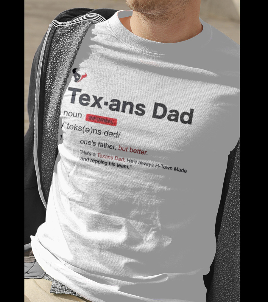 Texans Dad One's Father But Better H-Town Made Repping His Team T-Shirt