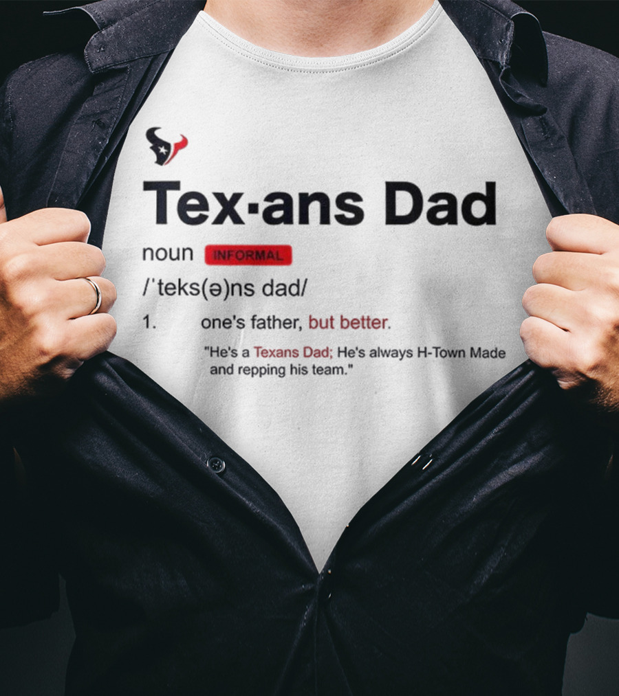 Texans Dad One's Father But Better H-Town Made Repping His Team T-Shirt