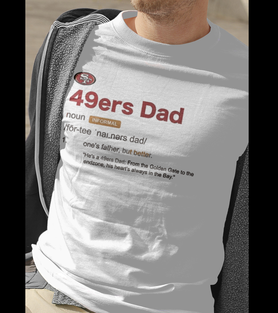 49ers Dad Noun Definition One's Father But Better Bay Area Golden Gate Endzone T-Shirt