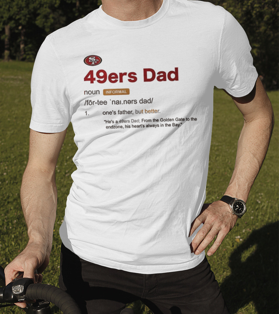 49ers Dad Noun Definition One's Father But Better Bay Area Golden Gate Endzone T-Shirt