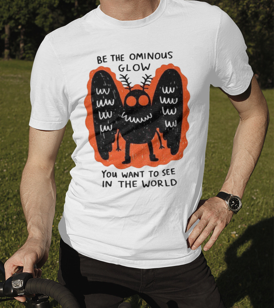 Be The Ominous Glow You Want To See In The World Mothman Creature T-Shirt