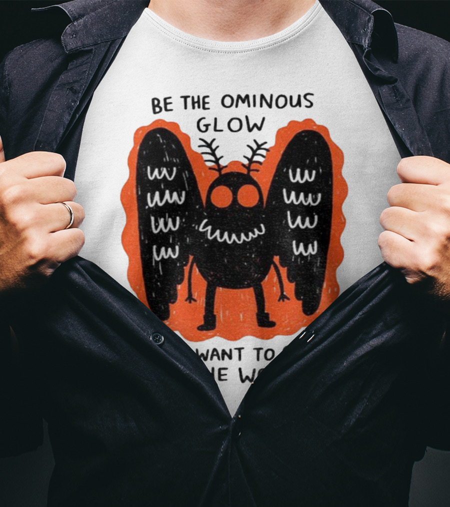 Be The Ominous Glow You Want To See In The World Mothman Creature T-Shirt