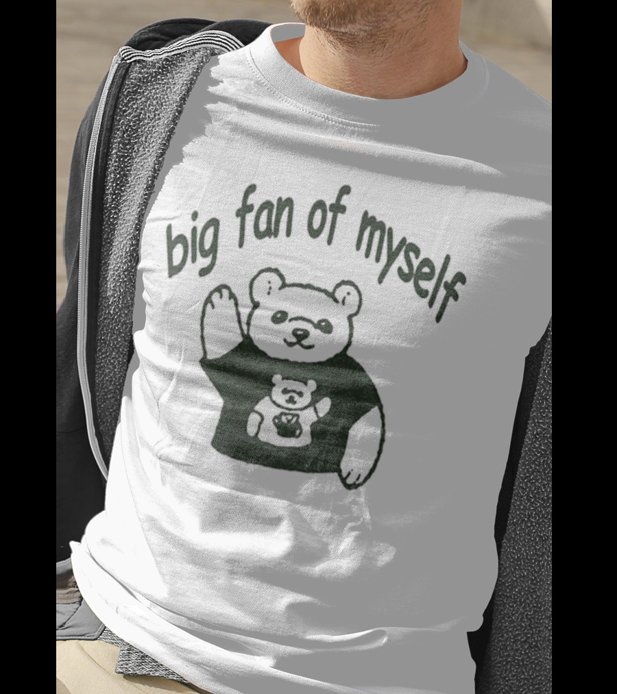Big Fan Of Myself Bear Meme T-Shirt