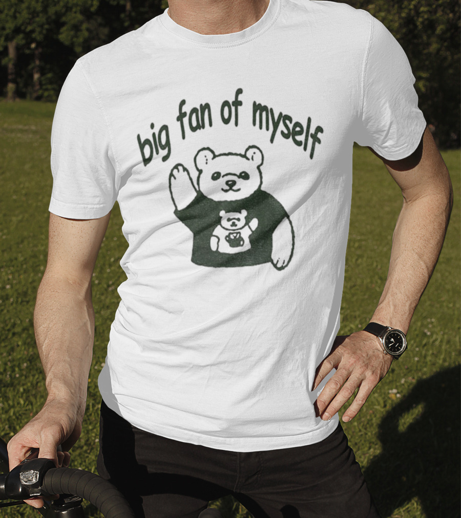 Big Fan Of Myself Bear Meme T-Shirt