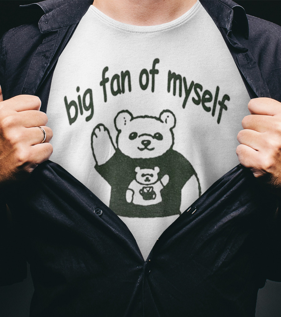 Big Fan Of Myself Bear Meme T-Shirt