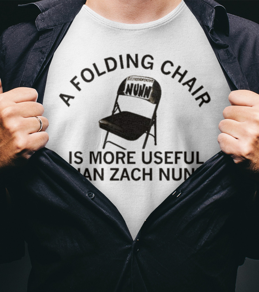 A Folding Chair Is More Useful Than Zach Nunn T-Shirt