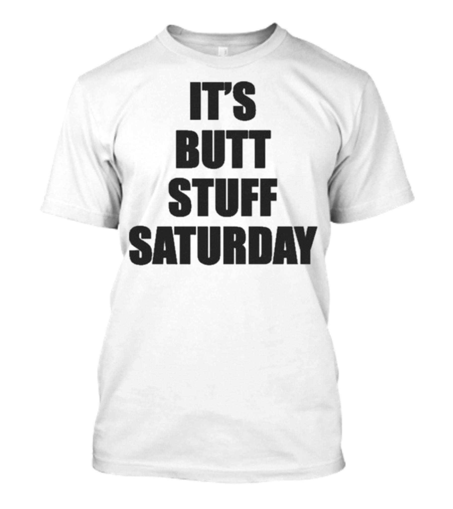 It's Butt Stuff Saturday Humor Weekend Vibe T-Shirt