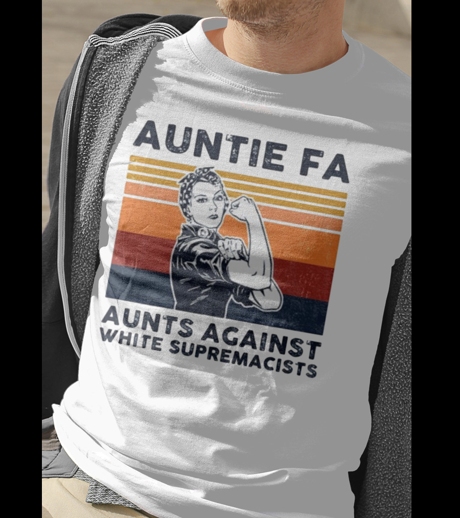 Auntie Fa Aunts Against White Supremacists Rosie The Riveter T-Shirt