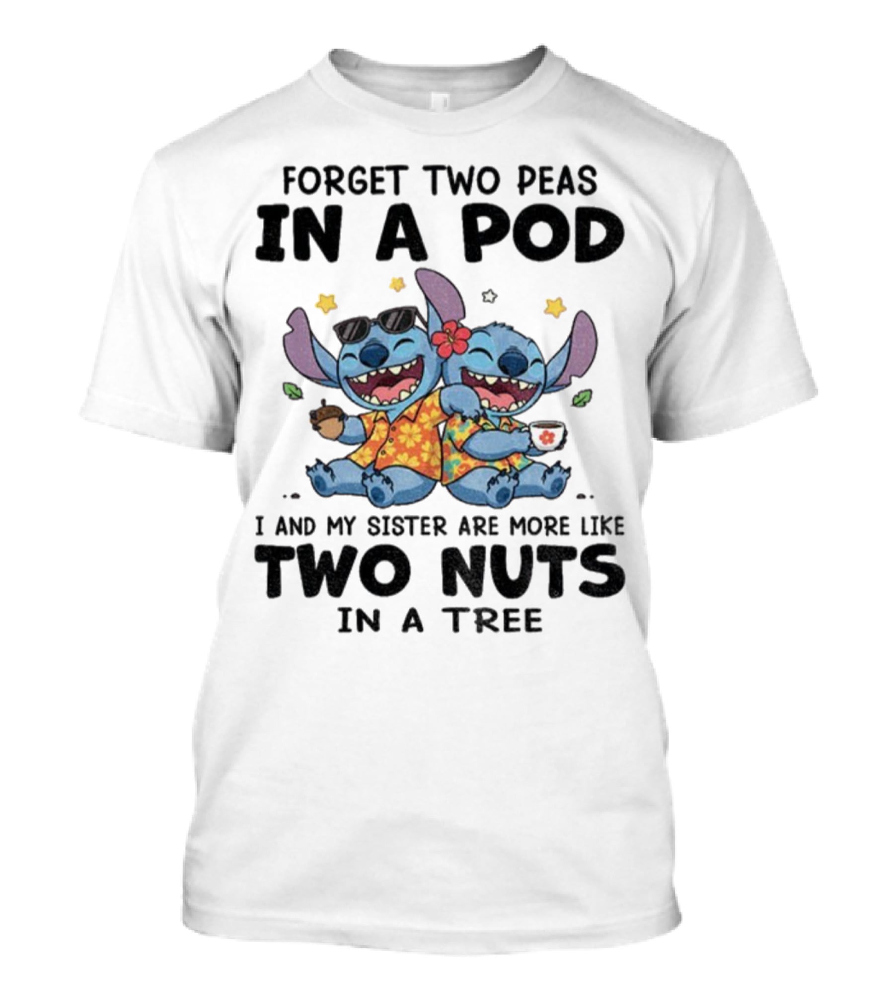 Forget Two Peas In A Pod I And My Sister Are More Like Two Nuts In A Tree Stitch Hawaiian Outfit T-Shirt