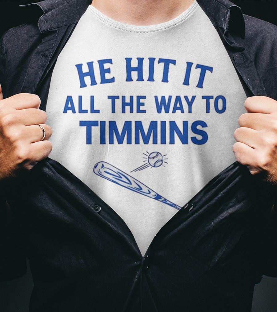 He Hit It All The Way To Timmins Baseball Bat And Ball T-Shirt