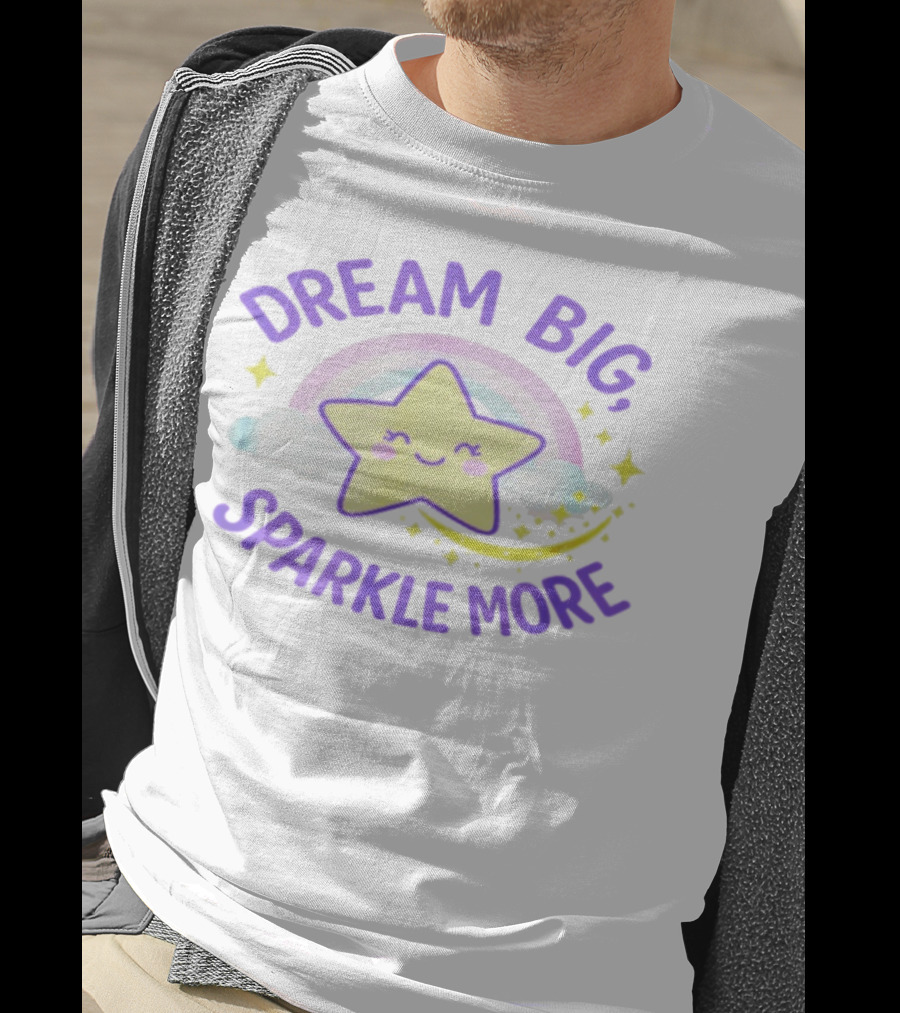 Dream Big Sparkle More Cute Star And Rainbow Kawaii Style T-Shirt