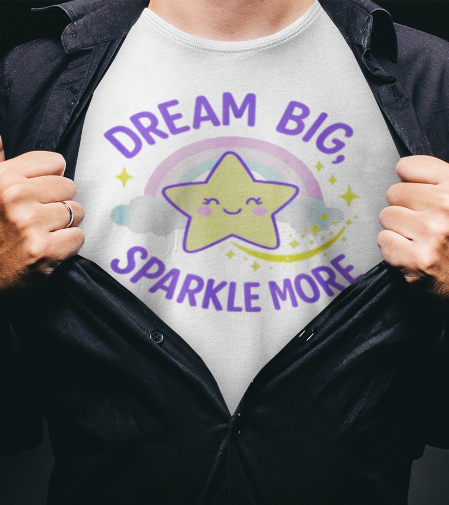 Dream Big Sparkle More Cute Star And Rainbow Kawaii Style T-Shirt