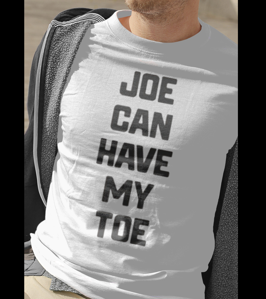 Joe Can Have My Toe Bold Block Letters T-Shirt
