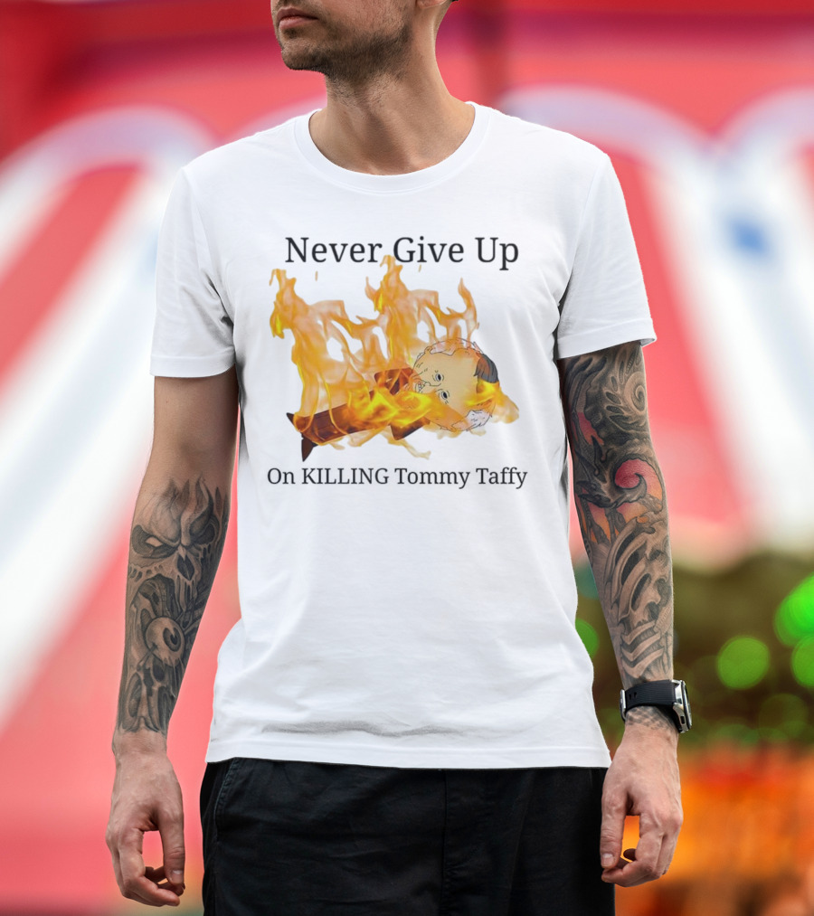 Never Give Up On Killing Tommy Taffy Flaming Character T-Shirt