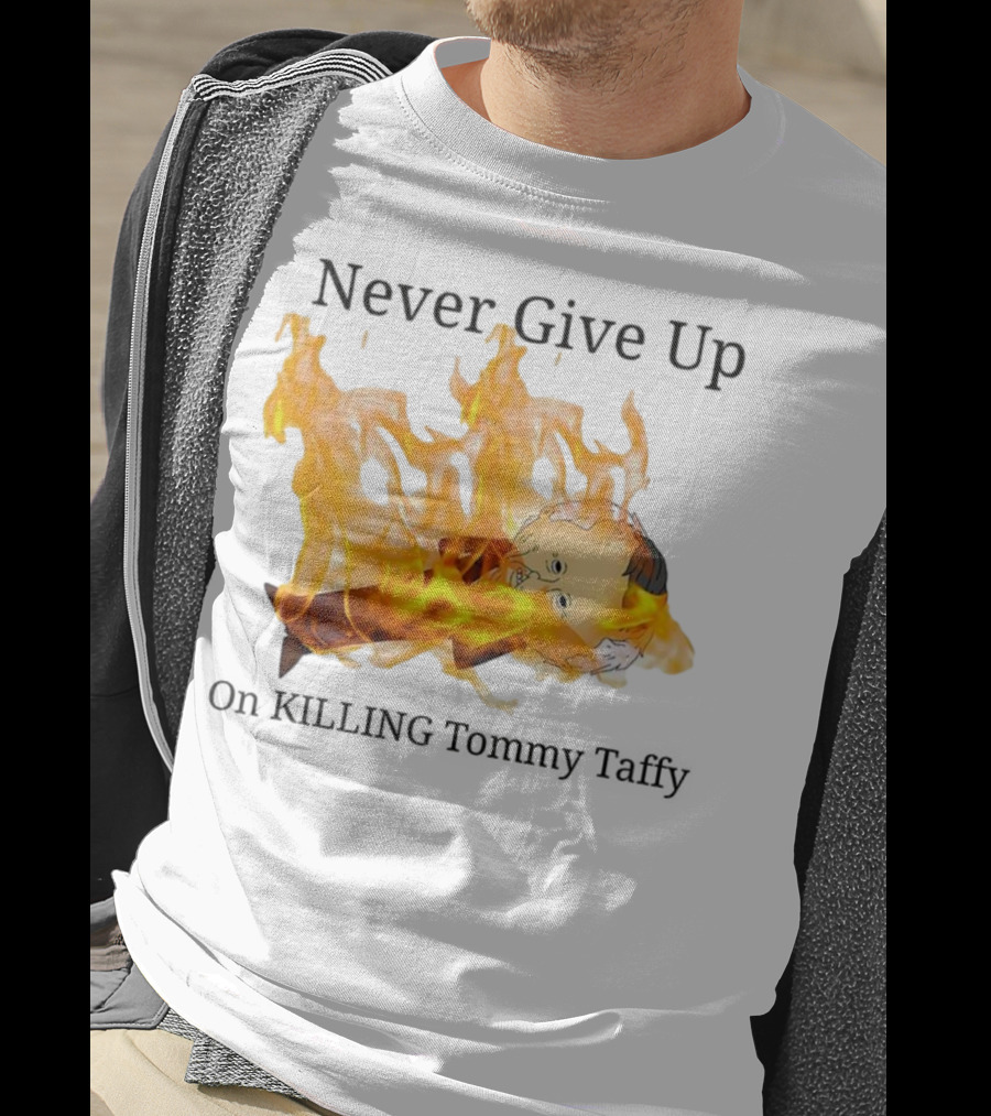 Never Give Up On Killing Tommy Taffy Flaming Character T-Shirt