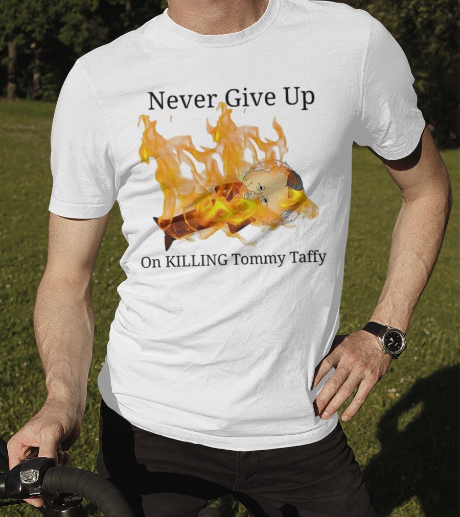 Never Give Up On Killing Tommy Taffy Flaming Character T-Shirt