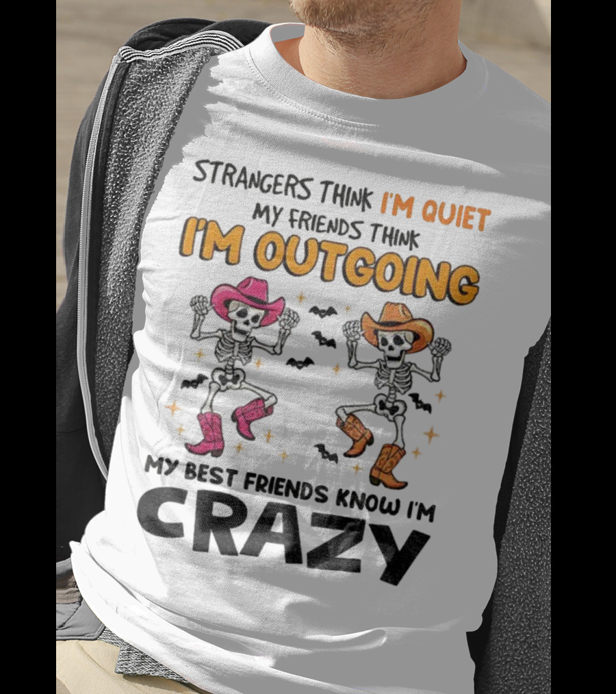 Strangers Think I'm Quiet Friends Think I'm Outgoing Best Friends Know I'm Crazy Skeleton Cowboy Dance T-Shirt
