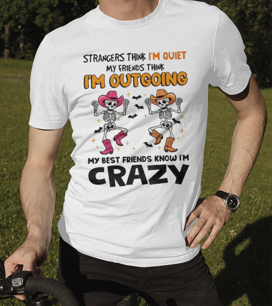 Strangers Think I'm Quiet Friends Think I'm Outgoing Best Friends Know I'm Crazy Skeleton Cowboy Dance T-Shirt