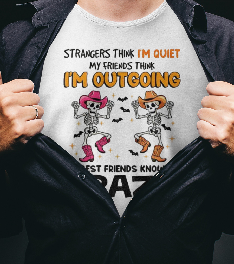 Strangers Think I'm Quiet Friends Think I'm Outgoing Best Friends Know I'm Crazy Skeleton Cowboy Dance T-Shirt