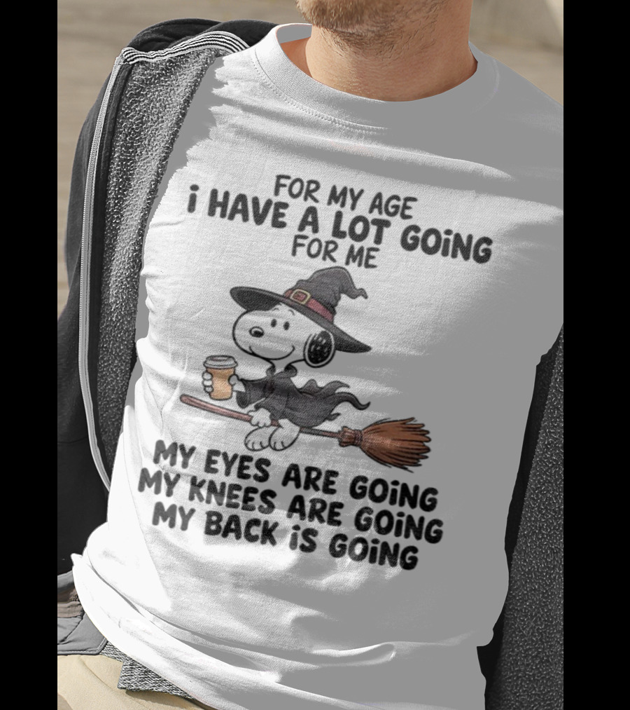 Snoopy Witch I Have A Lot Going For Me My Eyes Knees Back Are Going T-Shirt