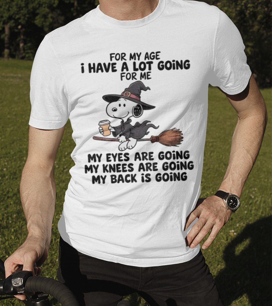 Snoopy Witch I Have A Lot Going For Me My Eyes Knees Back Are Going T-Shirt